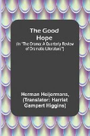 The Good Hope; (In "The Drama de Herman Heijermans