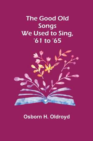 The Good Old Songs We Used to Sing, '61 to '65 de Osborn H. Oldroyd