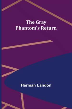 The Gray Phantom's Return de Herman Landon