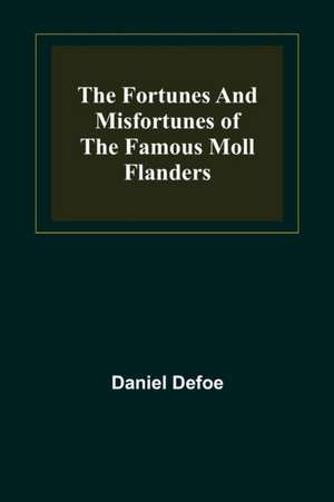 The Fortunes and Misfortunes of the Famous Moll Flanders de Daniel Defoe