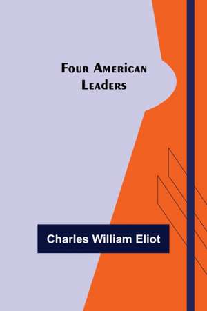 Four American Leaders de Charles William Eliot