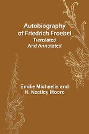 Autobiography of Friedrich Froebel translated and annotated de Emilie Michaelis