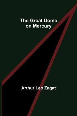 The Great Dome on Mercury de Arthur Leo Zagat