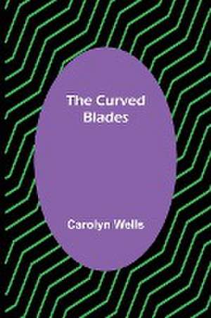 The Curved Blades de Carolyn Wells