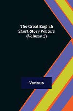 The Great English Short-Story Writers (Volume 1) de Various