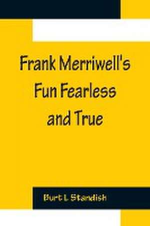 Frank Merriwell's Fun Fearless and True de Burt L Standish