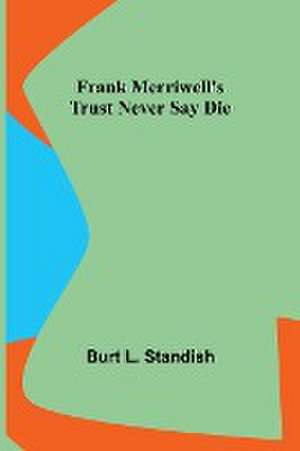 Frank Merriwell's Trust Never Say Die de Burt L. Standish