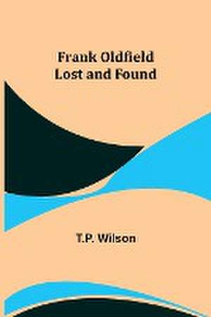 Frank Oldfield Lost and Found de T. P. Wilson