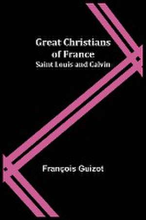 Great Christians of France de François Guizot