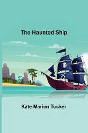 The Haunted Ship de Kate Marion Tucker