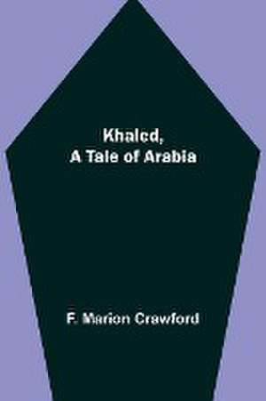 Khaled, A Tale of Arabia de F. Marion Crawford