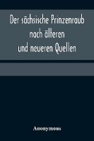 Anonymous: Der sächsische Prinzenraub nach älteren und neuer