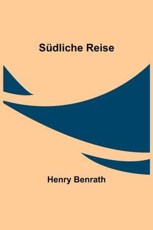 Südliche Reise de Henry Benrath
