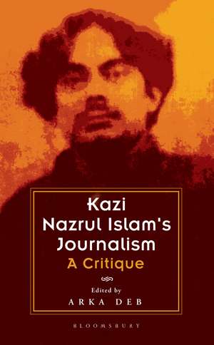 Kazi Nazrul Islam's Journalism: A Critique de Arka Deb