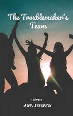 Bhardwaj, N: TROUBLEMAKERS TEAM