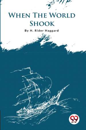 When the World Shook de H. Rider Haggard