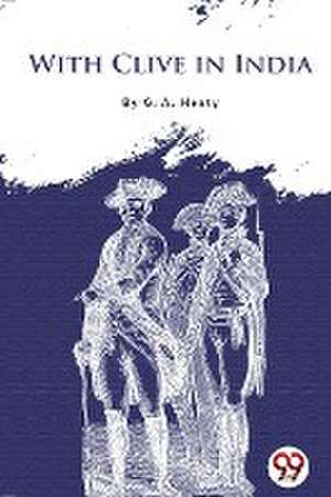 With Clive in India de G. A. Henty
