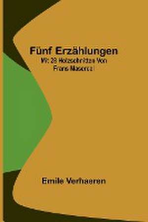 Verhaeren, E: Fünf Erzählungen; Mit 28 Holzschnitten von Fra de Emile Verhaeren