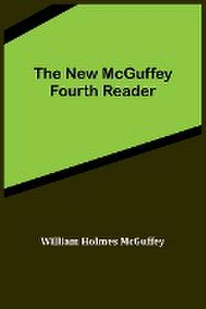 The New McGuffey Fourth Reader de William Holmes McGuffey