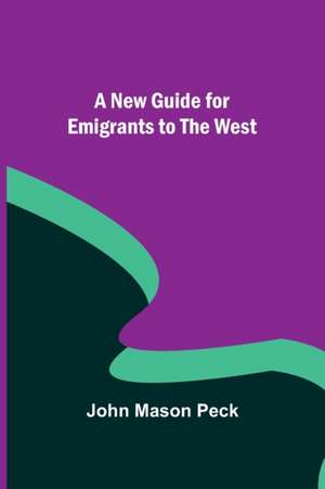 A New Guide for Emigrants to the West de John Mason Peck