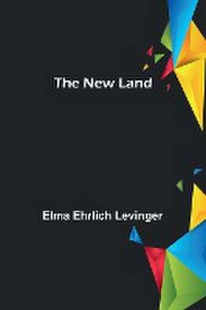 The New Land de Elma Ehrlich Levinger