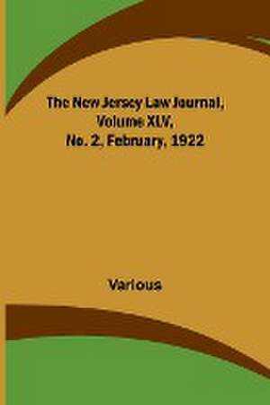 The New Jersey Law Journal, Volume XLV, No. 2, February, 1922 de Various