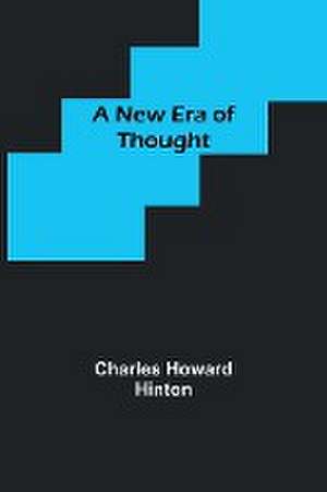 A New Era of Thought de Charles Howard Hinton