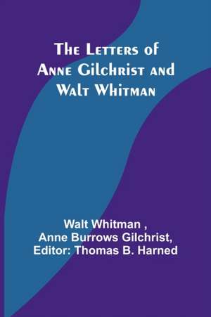 The Letters of Anne Gilchrist and Walt Whitman de Walt Whitman