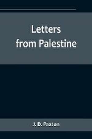 Letters from Palestine de J. D. Paxton