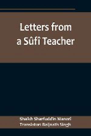 Letters from a Sûfî Teacher de Shaikh Sharfuddîn Manerî