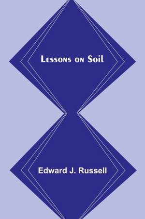 Lessons on Soil de Edward J. Russell