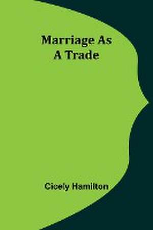 Marriage as a Trade de Cicely Hamilton