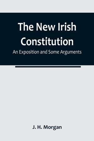 The New Irish Constitution de J. H. Morgan