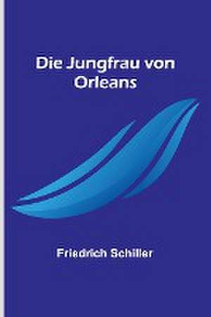 Schiller, F: Jungfrau von Orleans