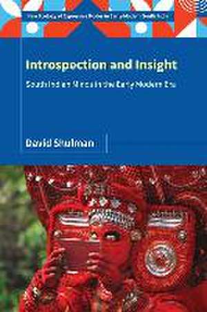 Introspection and Insight: South Indian Minds in the Early Modern Era de David Shulman