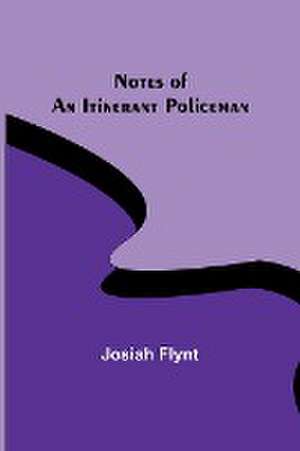 Notes of an Itinerant Policeman de Josiah Flynt