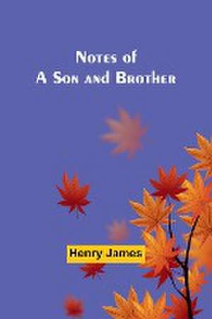 Notes of a Son and Brother de Henry James