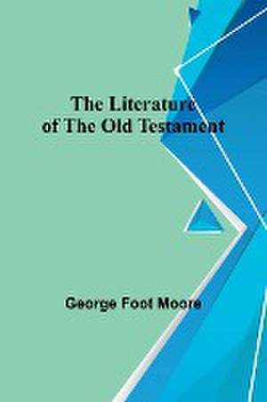 The Literature of the Old Testament de George Foot Moore