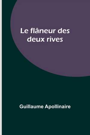 Le flâneur des deux rives de Guillaume Apollinaire