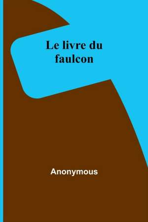 Le livre du faulcon de Anonymous