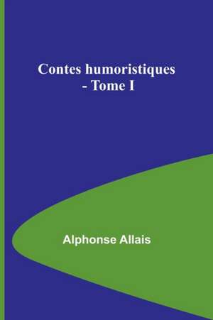 Contes humoristiques - Tome I de Alphonse Allais