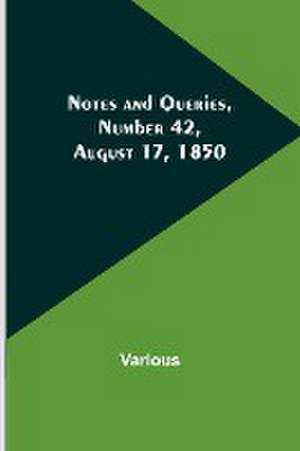 Notes and Queries, Number 42, August 17, 1850 de Various