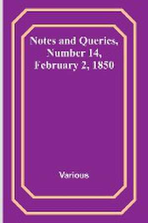 Notes and Queries, Number 14, February 2, 1850 de Various