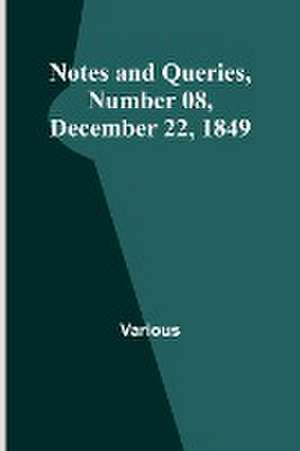 Notes and Queries, Number 08, December 22, 1849 de Various