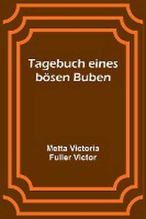 Victoria Fuller Victor, M: Tagebuch eines bösen Buben