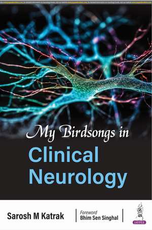 My Birdsongs in Clinical Neurology de Sarosh M Katrak