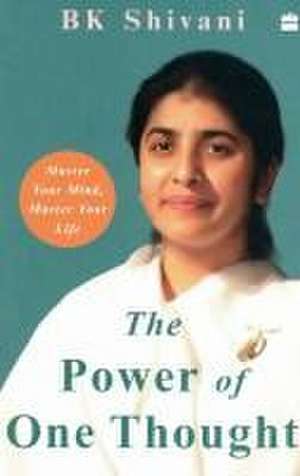 The Power of One Thought: Master Your Mind Master Your Life de Brahma Kumari Shivani