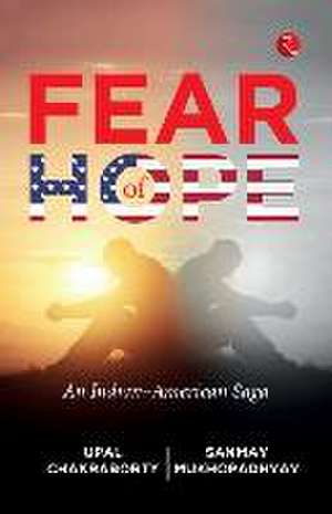 Fear of Hope: An Indian-American Saga de Upal Chakraborty