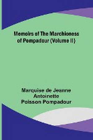 Memoirs of the Marchioness of Pompadour (Volume II) de Marquise de Pompadour