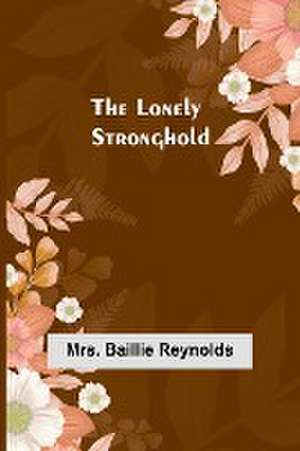 The Lonely Stronghold de Baillie Reynolds